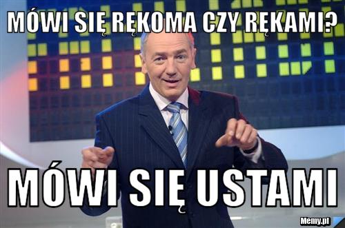 M&oacute;wi się rękoma czy rękami? m&oacute;wi się ustami
