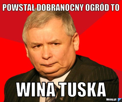 Powstał dobranocny ogród to  wina tuska