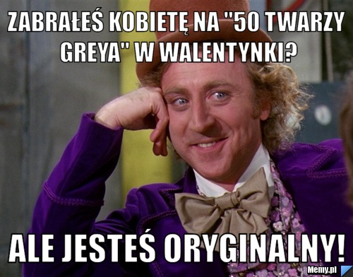 ZABRAŁEŚ KOBIETĘ NA "50 TWARZY GREYA" W WALENTYNKI? ALE JESTEŚ ORYGINALNY!