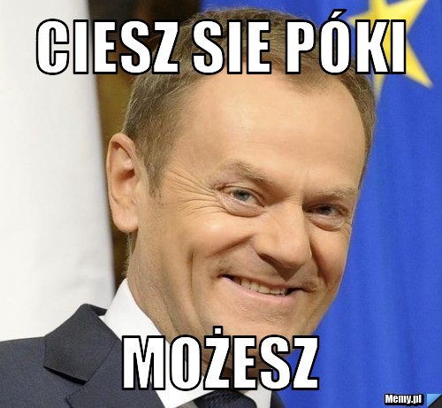 Ciesz sie póki możesz