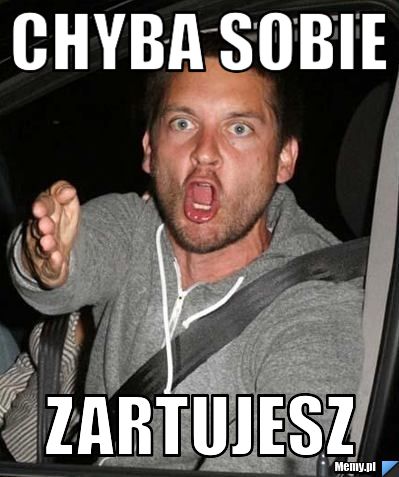 Chyba sobie zartujesz