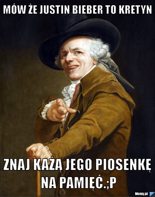 M&oacute;w że Justin Bieber to kretyn  znaj każą jego piosenkę na pamięć.;p