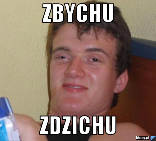 Zbychu  zdzichu  