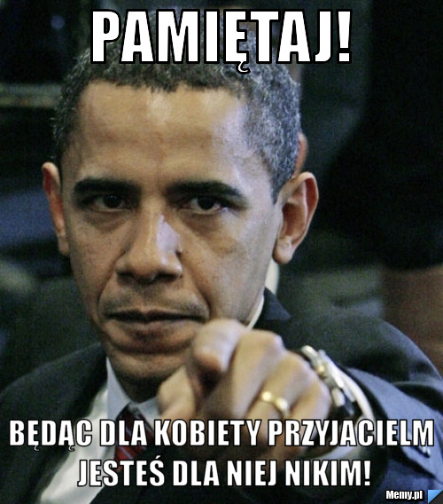Pamiętaj! Będąc dla kobiety przyjacielm jesteś dla niej nikim!
