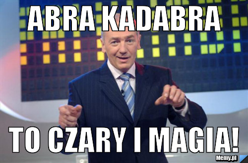 Abra kadabra to czary i magia!