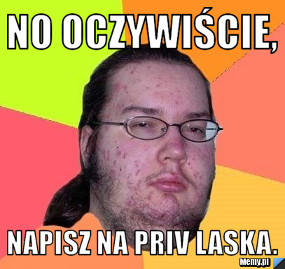 NO OCZYWIŚCIE, napisz na priv laska.