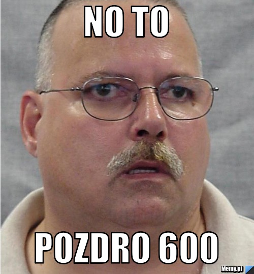 No to pozdro 600