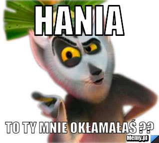 Hania to ty mnie okłamałaś ?? 