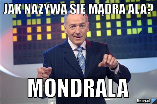 JAK NAZYWA SIĘ MĄDRA ALA? MONDRALA