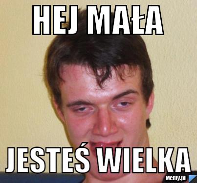 Hej mała jesteś wielka