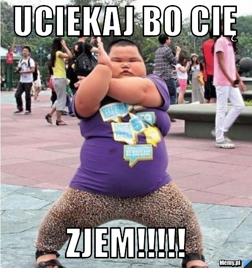 Uciekaj bo cię zjem!!!!!