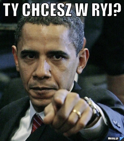 Ty chcesz w ryj? 