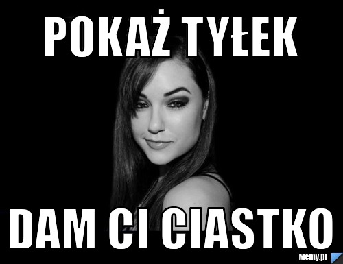 Pokaż tyłek dam ci ciastko