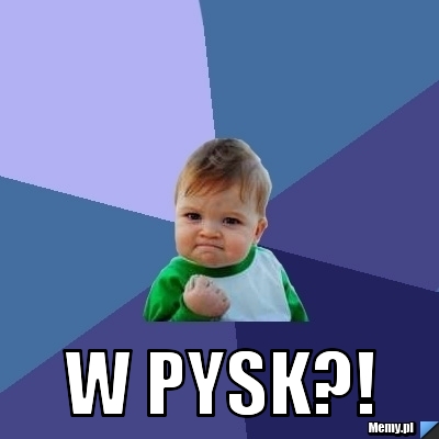  W PYSK?!