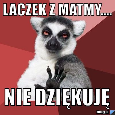 Laczek z matmy.... Nie dziękuję