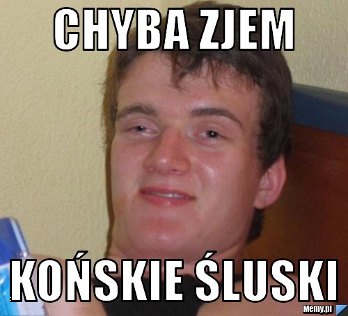 Chyba zjem Końskie śluski