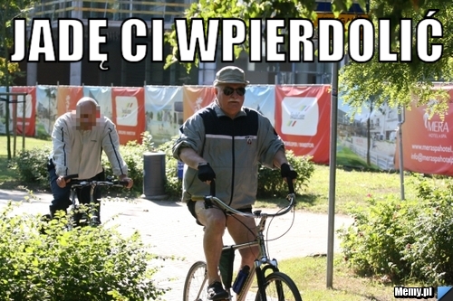 Jadę ci wpierdolić 