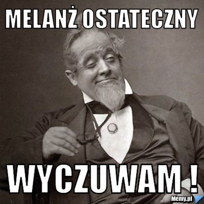 MELANŻ OSTATECZNY WYCZUWAM !