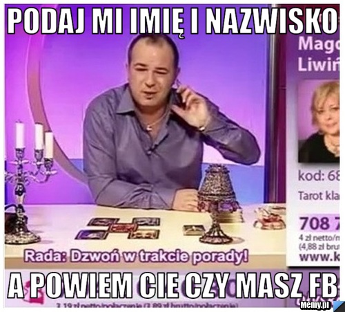 Podaj mi imię i nazwisko  a powiem cie czy masz FB