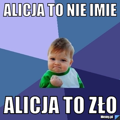 Alicja to nie imie Alicja to Zło