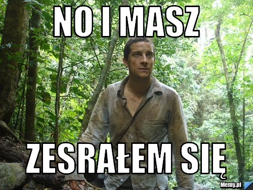 No i masz zesrałem się