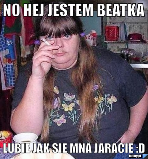 No hej jestem beatka lubie jak sie mna jaracie :D