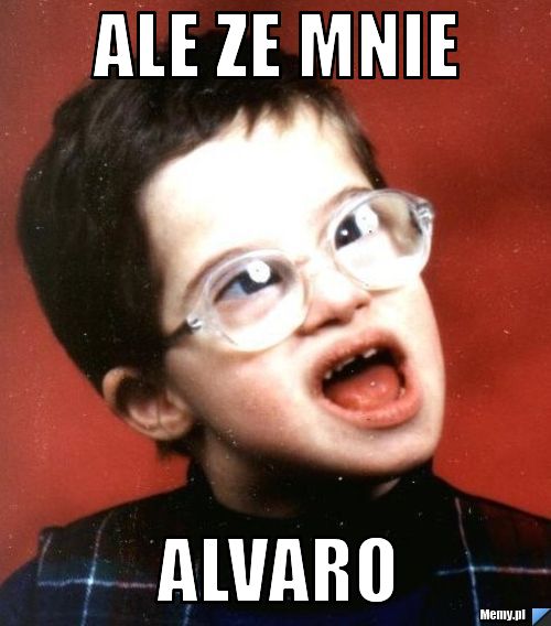 Ale ze mnie  alvaro