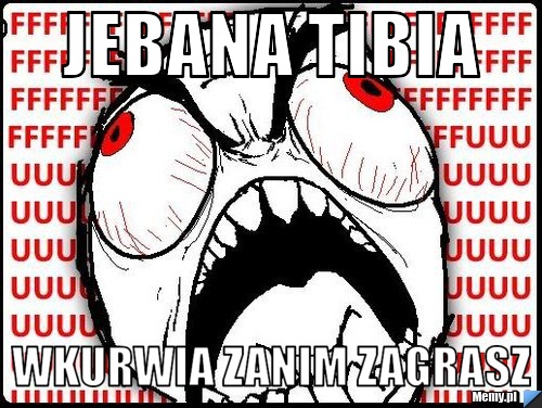 Jebana Tibia wkurwia zanim zagrasz