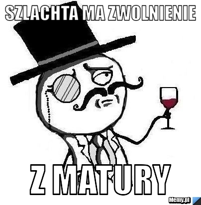 Szlachta ma zwolnienie  z matury 