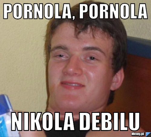 Pornola, pornola nikola debilu