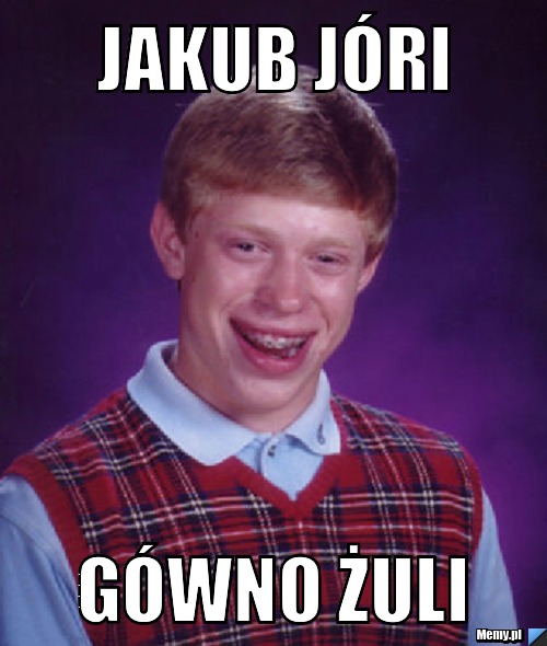 Jakub Jóri gówno żuli