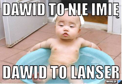 Dawid to nie imię dawid TO lanser