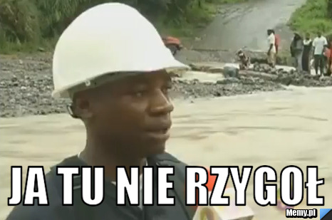 JA TU NIE RZYGOŁ 