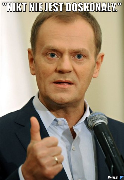  "Nikt nie jest doskonały." 