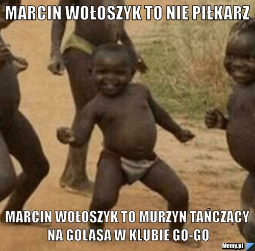 Marcin Wołoszyk to nie Piłkarz  Marcin Wołoszyk to Murzyn Tańczący na golasa w klubie Go-Go
