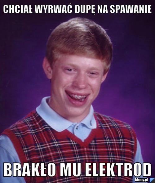 Chciał wyrwać dupę na spawanie brakło mu elektrod
