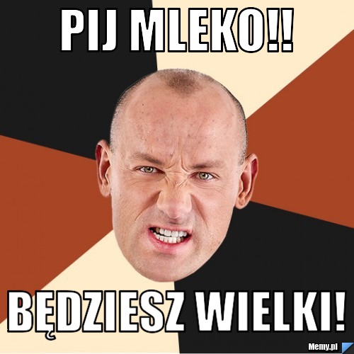 Pij mleko!! Będziesz wielki!