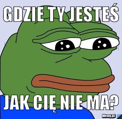 Gdzie Ty jesteś jak Cię nie ma?