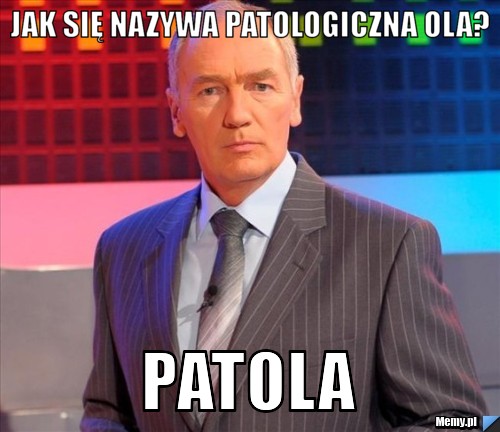 Jak się nazywa patologiczna Ola? patola