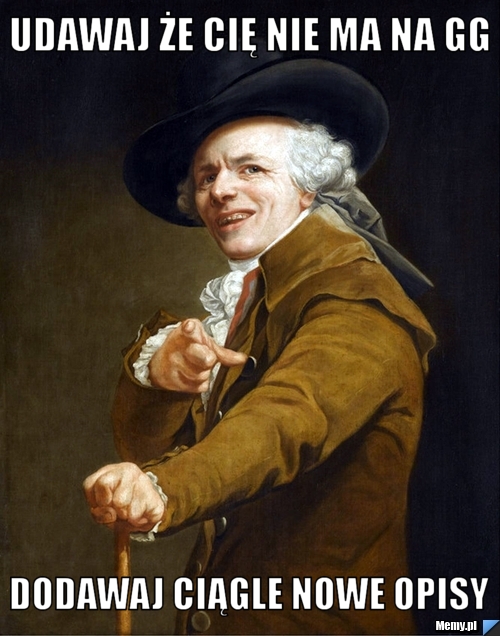 Udawaj że cię nie ma na gg dodawaj ciągle nowe opisy