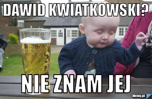 Dawid Kwiatkowski? nie znam jej