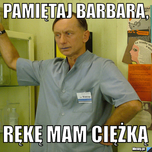 Pamiętaj barbara, rękę mam ciężką