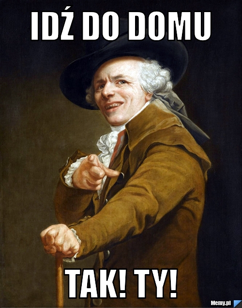 Idź do domu tak! Ty!