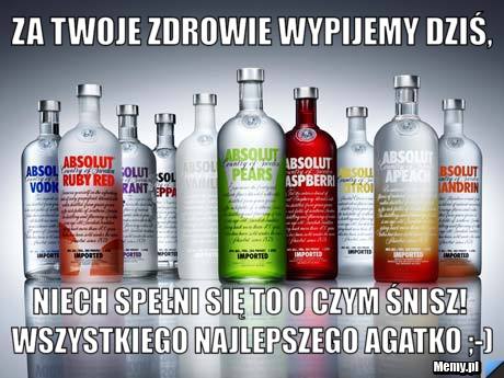 Za Twoje zdrowie wypijemy dziś, Niech spełni się to o czym śnisz! Wszystkiego Najlepszego AGATKO ;-)