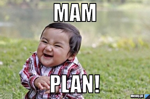 Mam plan!