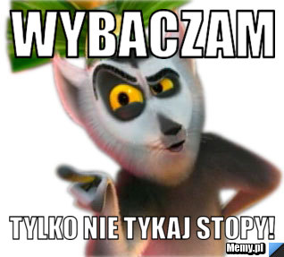 Wybaczam tylko nie tykaj stopy!