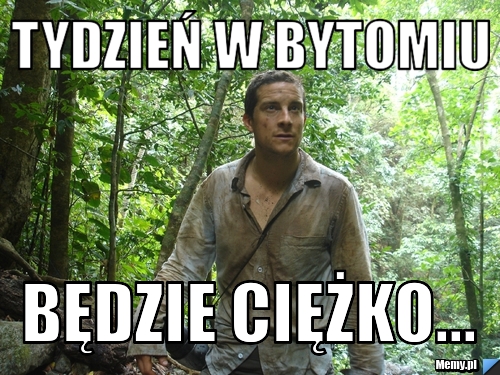 Tydzień w Bytomiu Będzie ciężko...