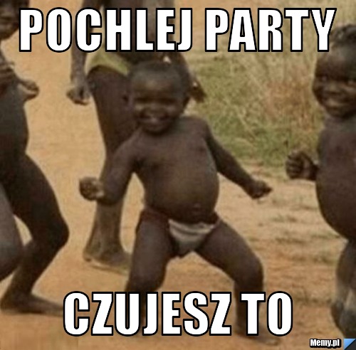 POCHLEJ PARTY CZUJESZ TO