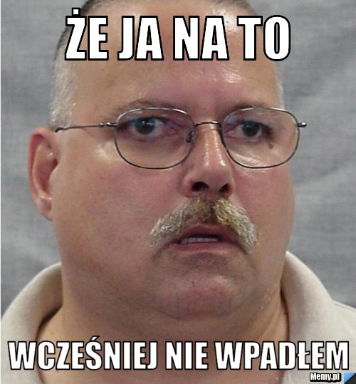 że ja na to  wcześniej nie wpadłem