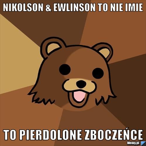 Nikolson & Ewlinson To nie imie To Pierdolone Zboczeńce 